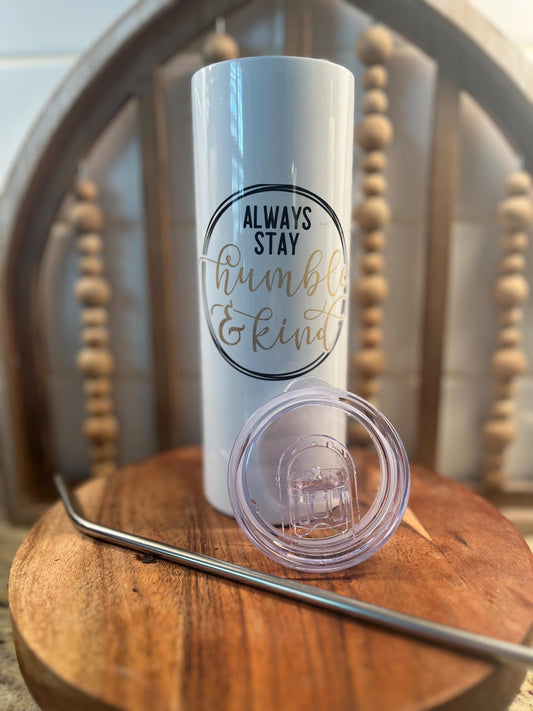 always stay humble & kind tumbler, 20oz hot and cold tumbler